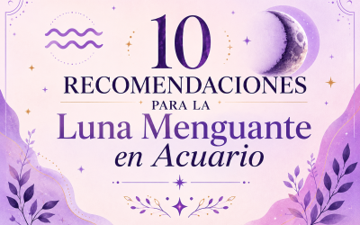 10 recomendaciones para la Luna Menguante en Acuario